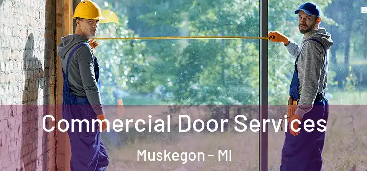 Commercial Door Services Muskegon - MI