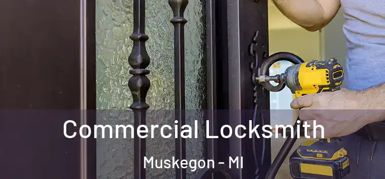 Commercial Locksmith Muskegon - MI