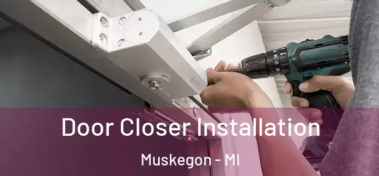 Door Closer Installation Muskegon - MI