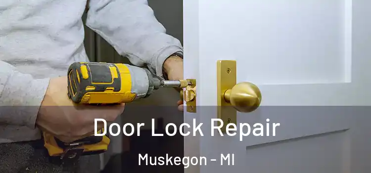 Door Lock Repair Muskegon - MI