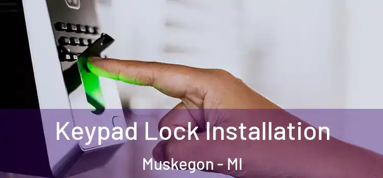 Keypad Lock Installation Muskegon - MI
